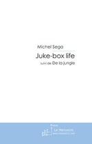 Couverture du livre « Juke-box life ; de la jungle » de Michel Sega aux éditions Le Manuscrit