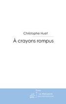 Couverture du livre « À crayons rompus » de Huet-C aux éditions Le Manuscrit