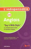 Couverture du livre « L'Indispensable En Anglais ; Say It With Style Ou Comment Réussir L'Essai Et L'Entretien D'Anglais » de Judith Andreyev aux éditions Breal