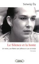 Couverture du livre « Le silence et la honte ; un moine, une fillette sans défense et une vie brisée » de Solweig Ely aux éditions Michel Lafon