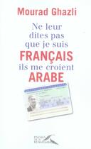 Couverture du livre « Ne leur dites pas que je suis français, ils me croient arabe » de Mourad Ghazli aux éditions Presses De La Renaissance