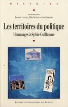 Couverture du livre « Les territoires du politique ; hommages à Sylvie Guillaume » de Jean Garrigues et Gilles Richard et Bernard Lachaise aux éditions Pu De Rennes