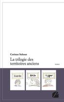 Couverture du livre « La trilogie des territoires anciens » de Corinne Solesse aux éditions Editions Du Panthéon