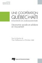 Couverture du livre « Une coopération Québec-Haïti innovante en agroalimentaire ; l'économie sociale et solidaire en mouvement » de Yves Vaillancourt et Christian Jette aux éditions Presses De L'universite Du Quebec