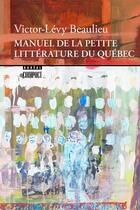 Couverture du livre « Manuel de la petite litterature du quebec » de Victor-Levy Beaulieu aux éditions Boreal