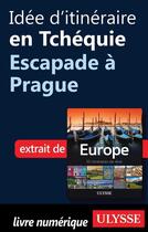 Couverture du livre « Idée d'itinéraire en Tchéquie ; escapade à Prague » de  aux éditions Ulysse