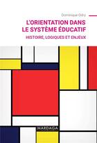 Couverture du livre « L'orientation dans le système éducatif : histoire, logiques et enjeux » de Dominique Odry aux éditions Mardaga Pierre