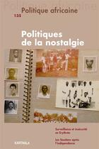 Couverture du livre « Politique africaine n°135 : Politiques de la nostalgie » de Guillaume Lachenal et Assatou Mbodj-Pouye aux éditions Karthala