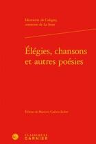 Couverture du livre « Élégies, chansons et autres poésies » de La Suze aux éditions Classiques Garnier