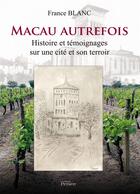 Couverture du livre « Macau autrefois ; histoire et témoignages sur une cité et son terroir » de France Blanc aux éditions Editions Persée