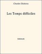 Couverture du livre « Les temps difficiles » de Charles Dickens aux éditions Bibebook