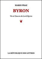 Couverture du livre « Byron » de Mario Praz aux éditions Republique Des Lettres