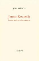 Couverture du livre « Jannis Kounellis, homme ancien, artiste moderne » de Jean Fremon aux éditions L'echoppe