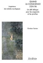 Couverture du livre « Quand la conscience s'en va ; un défi éthique pour les soignants ; l'expérience des maladies neurologiques » de Christian Tannier aux éditions Seli Arslan