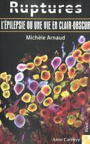 Couverture du livre « Ruptures epilepsie ou une vie » de Arnaud Margot aux éditions Anne Carriere