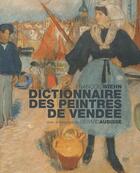 Couverture du livre « Dictionnaire des peintres de Vendée » de Francois Wiehn et Gerard Aubisse aux éditions Geste