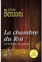 Couverture du livre « La chambre du roi t.2 ; le temps des poisons » de Juliette Benzoni aux éditions A Vue D'oeil