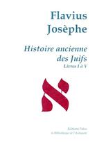 Couverture du livre « Histoire ancienne des Juifs ; livres 1 à 5 ; oeuvres complètes t.1 » de Flavius Josephe aux éditions Paleo