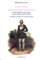 Couverture du livre « L'Epopee Saint-Simonienne ; Saint-Simon Enfantin Et Leur Disciple Alexis Petit » de Bernard Jouve aux éditions Guenegaud