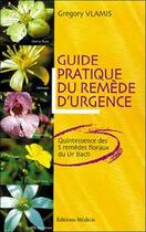 Couverture du livre « Guide pratique du remede d'urgence - Quintessence des 5 remèdes floraux du Dr Bach » de Gregory Vlamis aux éditions Medicis