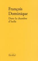 Couverture du livre « Dans la chambre d'Iselle » de François Dominique aux éditions Verdier