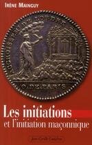Couverture du livre « Les initiations et l'initiation maçonnique » de Irene Mainguy aux éditions Jean-cyrille Godefroy