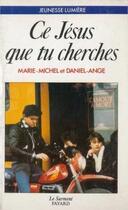 Couverture du livre « Ce Jesus Que Tu Cherches » de Marie-Michel Daniel aux éditions Jubile