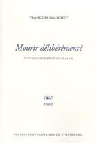 Couverture du livre « Mourir deliberement ? - pour une sortie reflechie de la vie » de Francois Galichet aux éditions Pu De Strasbourg