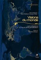 Couverture du livre « Visions du monde : les civilisations à l'heure de la globalisation » de Jacques Pothier et Arezki Cherfaoui aux éditions Pu Francois Rabelais