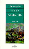 Couverture du livre « Absinthe » de Christophe Bataille aux éditions Arlea