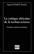 Couverture du livre « Critique africaine de la techno science concepts courants et structure » de Ntambue Tshimbulu Ra aux éditions Academia