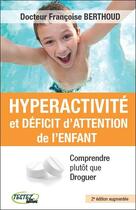 Couverture du livre « Hyperactivité et déficit d'attention de l'enfant » de Francoise Berthoud aux éditions Testez Editions