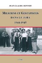 Couverture du livre « Miliciens et gestapistes dans le Jura, 1940-1945 » de Jean-Claude Bonnot aux éditions Cetre