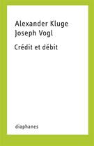 Couverture du livre « Crédit et débit » de Alexander Kluge et Joseph Vogl aux éditions Diaphanes