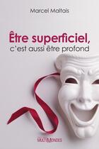 Couverture du livre « Être superficiel, c'est aussi être profond » de Marcel Maltais aux éditions Editions Multimondes