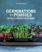 Couverture du livre « Germinations et pousses : cultivez la fraîcheur toute l'année ! » de Lili Michaud aux éditions Multimondes