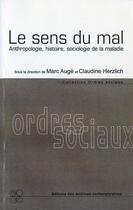 Couverture du livre « Le sens du mal - anthropologie, histoire, sociologie de la maladie » de Auge/Hertzlich aux éditions Archives Contemporaines