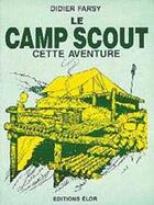 Couverture du livre « Le camp scout ; cette aventure » de Didier Farsy aux éditions Elor