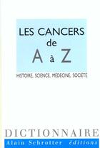Couverture du livre « Les cancers de a a z » de  aux éditions Alain Schrotter