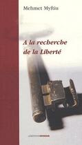 Couverture du livre « À la recherche de la liberté » de Mehmet Myftiu aux éditions Ovadia