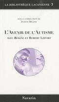 Couverture du livre « L'avenir de l'autisme ; avec Rosine et Robert Lefort » de Judith Miller aux éditions Navarin