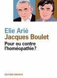 Couverture du livre « Pour ou contre l'homéopathie ? » de Jacques Boulet et Elie Arie aux éditions Mordicus