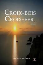 Couverture du livre « Croix de bois, croix de fer... » de Sabard Manon aux éditions La P'tite Tartine