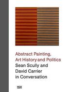 Couverture du livre « Sean Scully and David Carrier in conversation : abstract painting art history and politics » de David Carrier et Sean Scully aux éditions Hatje Cantz