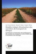 Couverture du livre « Modele integre d'evaluation des corridors de transport en Afrique : Contribution A l'evaluation des performances des corridors de transport en zone CeMAC » de Wounba, , Jean aux éditions Editions Universitaires Europeennes