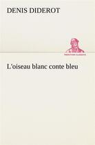 Couverture du livre « L'oiseau blanc conte bleu » de Denis Diderot aux éditions Tredition