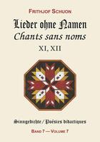 Couverture du livre « Chants sans noms xi, xii (poesies didactiques, vol. 7) » de Frithjof Schuon aux éditions Sept Fleches