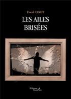 Couverture du livre « Les ailes brisées » de Pascal Camut aux éditions Baudelaire