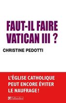 Couverture du livre « Faut-il faire vatican iii » de Christine Pedotti aux éditions Tallandier