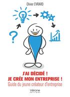 Couverture du livre « Je crée mon entreprise ! guide du jeune créateur d'entreprise » de Olivier Evrard aux éditions Verone